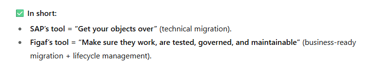 ChatGPT summary: SAP's tool gets your objects over, while Figaf's tool makes sure they work, are tested, governed and maintainable