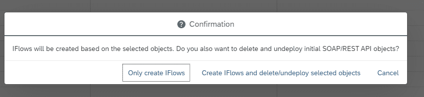 Confirmation dialog asking whether to only create iFlows or also delete and undeploy the original SOAP/REST API objects